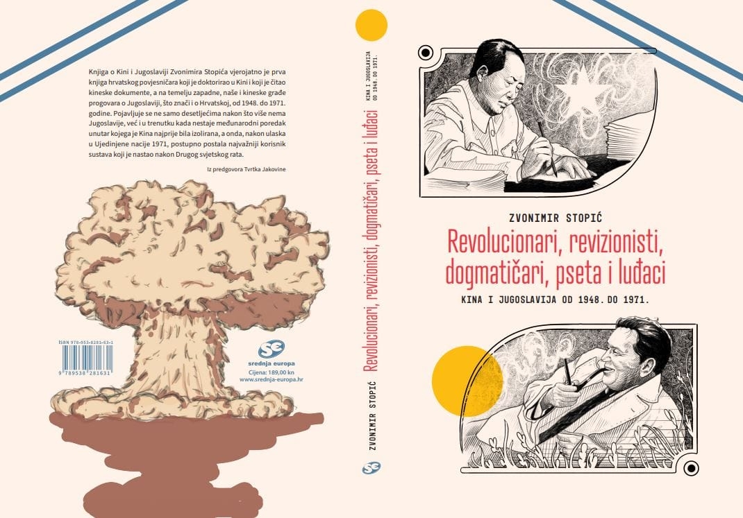 Scientific monograph on Sino-Yugoslavian relations, entitled “Revolutionaries, Revisionists, Dogmatists, Dogs and Madmen: China and Yugoslavia from 1948 until 1971” (Revolucionari, revizionisti, dogmatičari, pseta i luđaci: Kina i Jugoslavija od 1948. do 1971.), authored by Zvonimir Stopić, published by Srednja Europa (July, 2022)